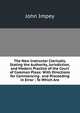 The New Instructor Clericalis, Stating the Authority, Jurisdiction, and Modern Practice of the Court of Common Pleas: With Directions for Commencing . and Proceeding in Error : To Which Are, John Impey 