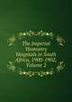 The Imperial Yeomanry Hospitals in South Africa, 1900-1902, Volume 2, 