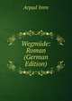 Wegmude: Roman (German Edition), Arpad Imre 