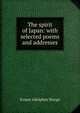 The spirit of Japan: with selected poems and addresses, Ernest Adolphus Sturge 