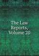 The Law Reports, Volume 20, 