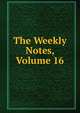 The Weekly Notes, Volume 16, 