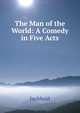 The Man of the World: A Comedy in Five Acts, Inchbald 