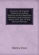 Outlines of English History Including Notices of the National Manners and Customs, Dress, Arts, Etc. of the Various Periods, HENRY INCE 
