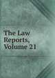 The Law Reports, Volume 21, 