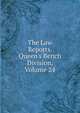 The Law Reports. Queen's Bench Division, Volume 24, 