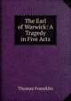 The Earl of Warwick: A Tragedy in Five Acts, Thomas Francklin 