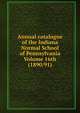 Annual catalogue of the Indiana Normal School of Pennsylvania Volume 16th (1890/91), 