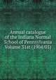 Annual catalogue of the Indiana Normal School of Pennsylvania Volume 31st (1904/05), 