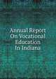 Annual Report On Vocational Education In Indiana, 