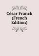 Cesar Franck (French Edition), 