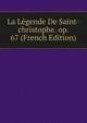 La Legende De Saint-christophe. op. 67 (French Edition), 
