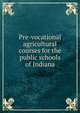 Pre-vocational agricultural courses for the public schools of Indiana, 