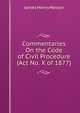 Commentaries On the Code of Civil Procedure (Act No. X of 1877), James Henry Nelson 