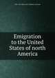 Emigration to the United States of north America, 1861-1867 [from old c Indiana. Governor 