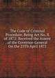 The Code of Criminal Procedure, Being Act No. X of 1872: Received the Assent of the Governor-General On the 25Th April 1872, 