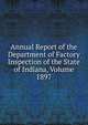 Annual Report of the Department of Factory Inspection of the State of Indiana, Volume 1897, 