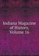 Indiana Magazine of History, Volume 16, 