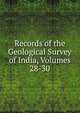 Records of the Geological Survey of India, Volumes 28-30, 