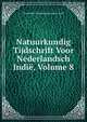 Natuurkundig Tijdschrift Voor Nederlandsch Indie, Volume 8, Koninklijke Natuurkundige Vereen Indie 
