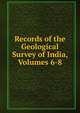 Records of the Geological Survey of India, Volumes 6-8, 