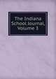 The Indiana School Journal, Volume 3, 