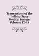 Transactions of the Indiana State Medical Society, Volumes 12-14, 
