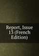 Report, Issue 13 (French Edition), 