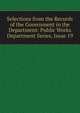 Selections from the Records of the Government in the Department: Public Works Department Series, Issue 19, 