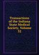 Transactions of the Indiana State Medical Society, Volume 32, 