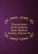 Transactions of the Indiana State Medical Society, Volume 34, 