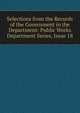Selections from the Records of the Government in the Department: Public Works Department Series, Issue 18, 