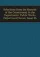 Selections from the Records of the Government in the Department: Public Works Department Series, Issue 26, 