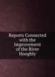 Reports Connected with the Improvement of the River Hooghly, 