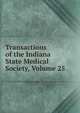 Transactions of the Indiana State Medical Society, Volume 25, 