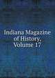 Indiana Magazine of History, Volume 17, 