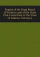 Report of the State Board of Forestry and of the State Park Committee of the State of Indiana, Volume 6, 