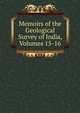 Memoirs of the Geological Survey of India, Volumes 15-16, 