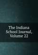 The Indiana School Journal, Volume 22, 