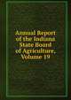 Annual Report of the Indiana State Board of Agriculture, Volume 19, 