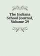 The Indiana School Journal, Volume 29, 