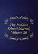 The Indiana School Journal, Volume 26, 