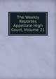 The Weekly Reporter, Appellate High Court, Volume 21, 