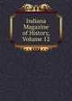 Indiana Magazine of History, Volume 12, 