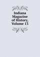 Indiana Magazine of History, Volume 13, 