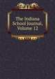 The Indiana School Journal, Volume 12, 