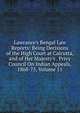 Lawrance's Bengal Law Reports: Being Decisions of the High Court at Calcutta, and of Her Majesty's . Privy Council On Indian Appeals, 1868-75, Volume 11, 