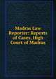 Madras Law Reporter: Reports of Cases, High Court of Madras, 