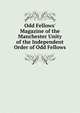 Odd Fellows' Magazine of the Manchester Unity of the Independent Order of Odd Fellows, 