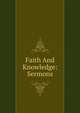 Faith And Knowledge: Sermons, 
